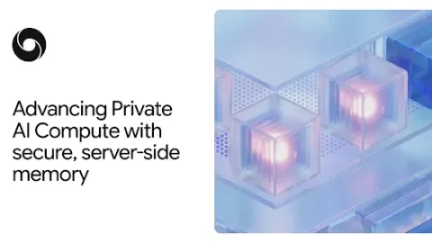 Google DeepMind 为 Private AI Compute 引入服务端持久记忆
