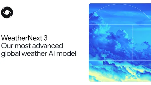 Google DeepMind 发布 WeatherNext 3 天气 AI 模型