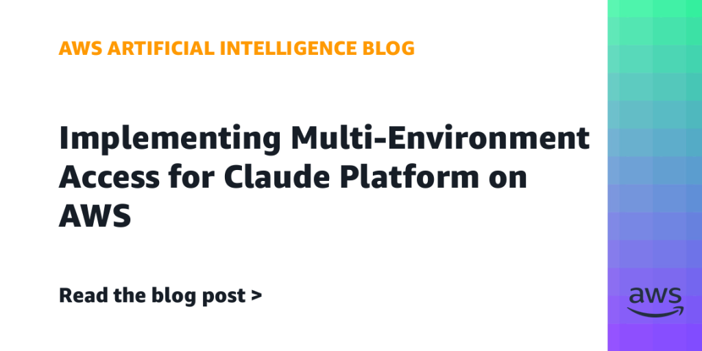 AWS 发布 Claude 平台多环境访问配置指南