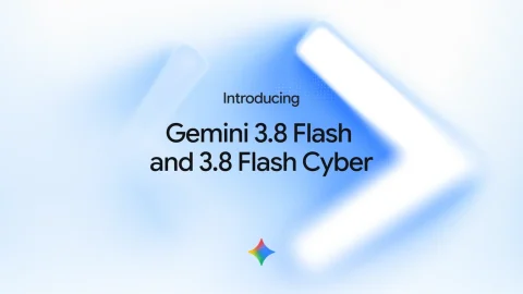 Google DeepMind 发布 Gemini 3.8 Flash 与 3.8 Flash Cyber